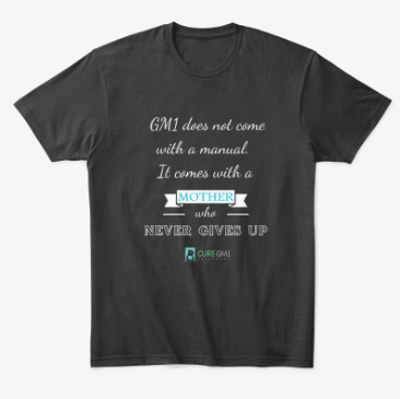 A shirt says, "GM1 does not come with a manual. It comes with a mother who never gives up."